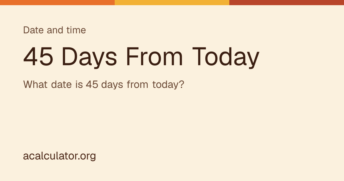 45 Days From Today: What Date Will It Be? | acalculator