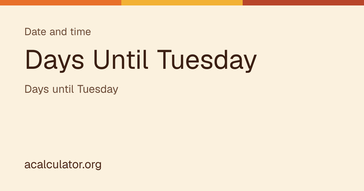 Days Until Tuesday: Countdown to the Next Tuesday | acalculator